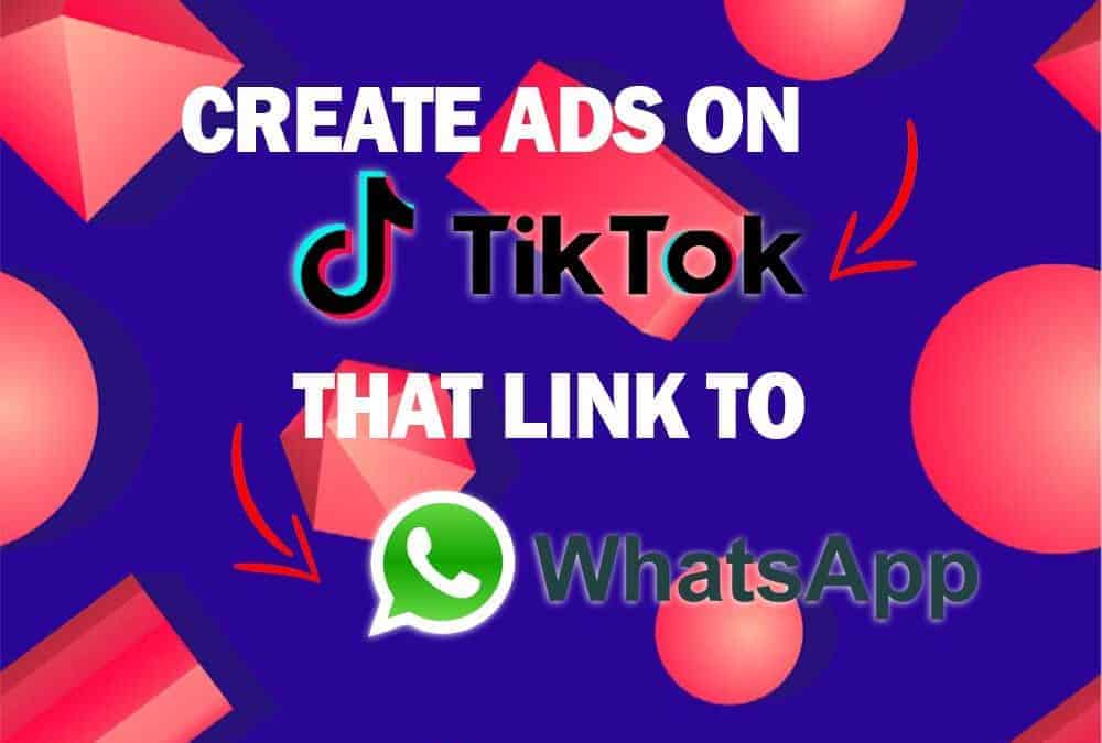 Crear anuncios en TikTok que enlacen a WhatsApp [Guía 2024]